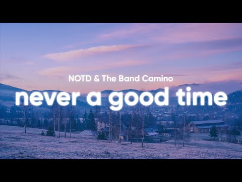 NOTD & The Band Camino - Never A Good Time (Lyrics)
