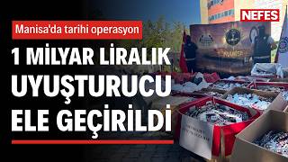 Manisa'da tarihi operasyon: 1 milyar liralık uyuşturucu ele geçirildi