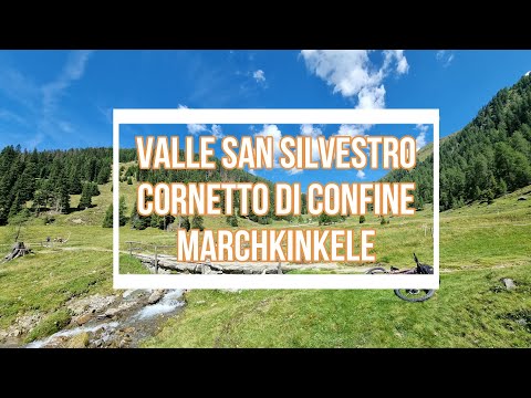 Valle San Silvestro Cornetto di confine Marchkinkele - Mountain Biking