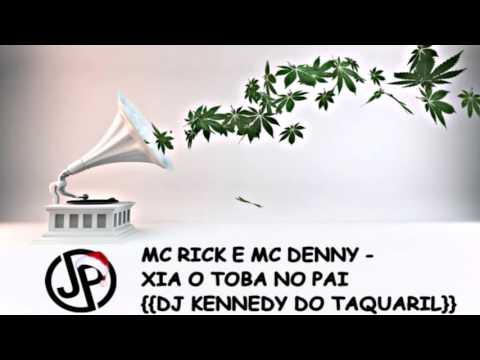 MC RICK E MC DENNY - XIA O TOBA NO PAI {{DJ KENNEDY DO TAQUARIL}} LANÇAMENTO 2017