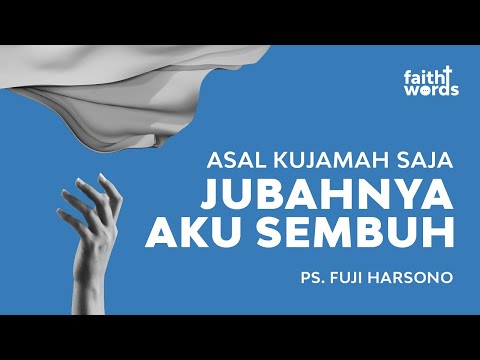 Faith Words | Asal Kujamah saja Jubahnya Aku Sembuh - Ps. Fuji Harsono (Official GMS Church)