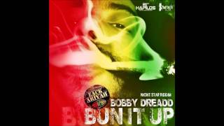 Bobby Dreadd - Bun It Up (Night Star Riddim) (Nov 2012) ZackAriyah Prod