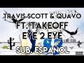 Travis Scott & Quavo - Eye 2 Eye ft. Takeoff (Subtitulado al Español)