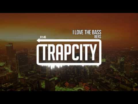 8Er$ - I Love The Bass [Trap City Release]