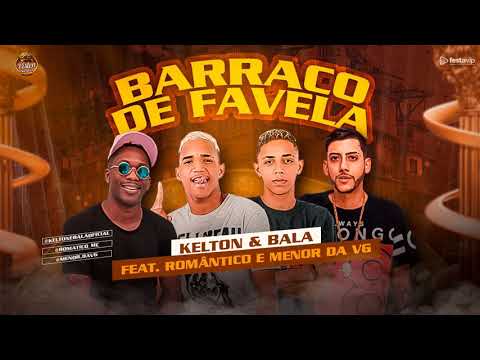 KELTON E BALA, FEAT  ROMÂNTICO E MC MENOR DA VG  BARRACO DA FAVELA