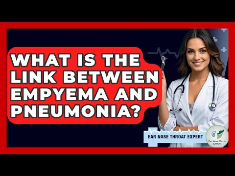 What Is The Link Between Empyema And Pneumonia? - Ear Nose Throat Expert