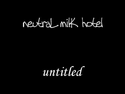 Neutral Milk Hotel - Untitled (not Aeroplane)