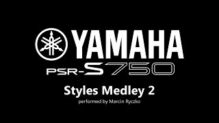 Video thumbnail for Yamaha PSR-S750: Styles Medley 2 by Marcin Ryczko