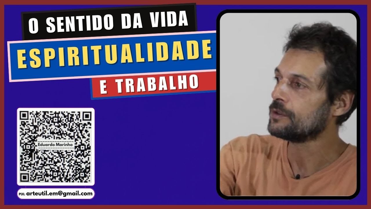 Eduardo marinho, o sentido da vida, espiritualidade e trabalho