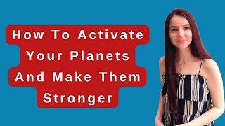 Know How To Activate Your Planets And Make Them Strong For Positive Results!