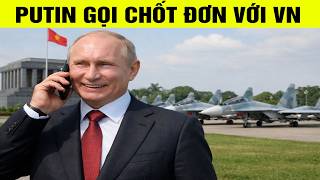 Putin muốn gì khi gọi điện gấp cho Việt Nam?