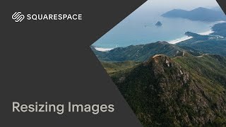 Resizing Images Tutorial | Squarespace 7.1