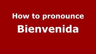 How to pronounce Bienvenida