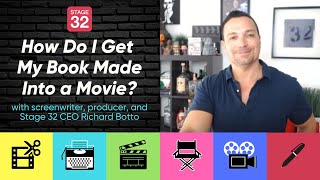 How Do I Get My Book Made Into a Movie? With Stage 32 CEO Richard Botto