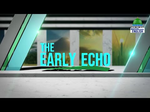 The Early Echo Ep#284 | Topic : The Spiritual Poetry of Ala Hazrat | Madani Channel English