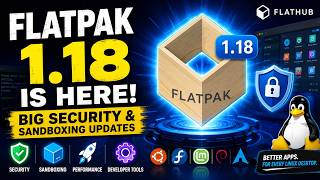 Flatpak 1.18 Officially Released! 🚀 Major Linux App Sandboxing & Distribution Improvements Explained
