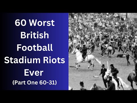 60 Worst British Football Stadium Riots Ever (Part One 60-31)