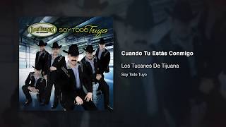 Cuando Tu Estás Conmigo - Los Tucanes De Tijuana [Audio Oficial]