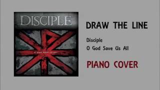 Draw the Line by Disciple (Piano Cover)