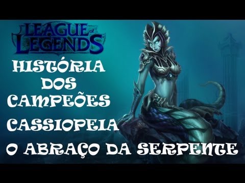 League Of Legends - História dos Campeões -  Cassiopeia , o abraço da Serpente