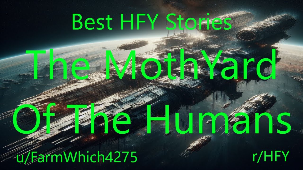 Best HFY Sci-Fi Stories: The MothYard Of The Humans