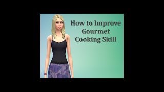 Sims 4 FAQ - How to Improve Gourmet Cooking Skill