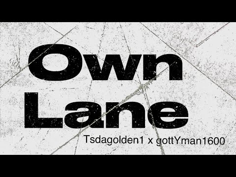 Tsdagolden1 ft Gottyman1600 - Own Lane