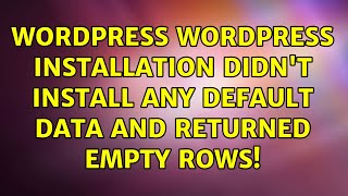 Wordpress: WordPress installation didn't install any default data and returned empty rows!