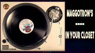 Maggotron's - In Your Closet