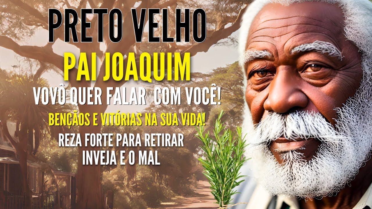 PRETO VELHO MENSAGEM do vô PAI JOAQUIM REZA para ABRIR CAMINHO RETIRAR o MAL PROTEÇÃO ORAÇÃO DE HOJE