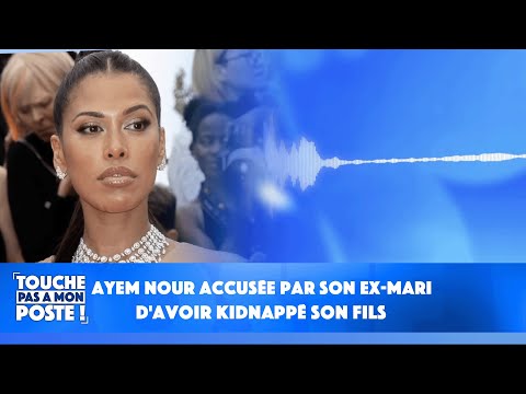 Ayem Nour accusée par son ex-mari d'avoir kidnappé son fils: son témoignage en exclusivité dans TPMP