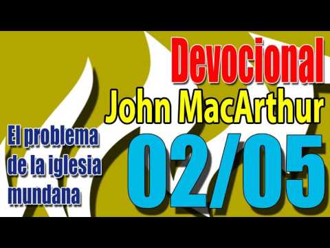 Devocional John MacArthur 02/05  - El problema de la iglesia mundana