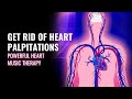 Get Rid of Heart Palpitations | Strengthen Your Heart Music Therapy | Defeat Fear of Your Heart