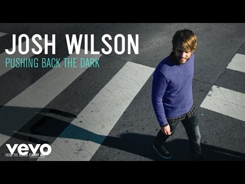 Josh Wilson - Pushing Back The Dark (Audio)