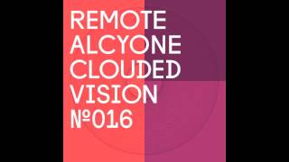 Remote - Alcyone (Matt Walsh Remix) (Clouded Vision / CLOUDED016) OFFICIAL