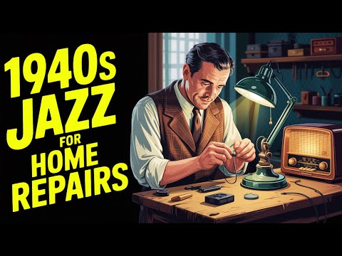 1940s Jazz for Home Repairs – Music for Fixing, Building & Thinking
