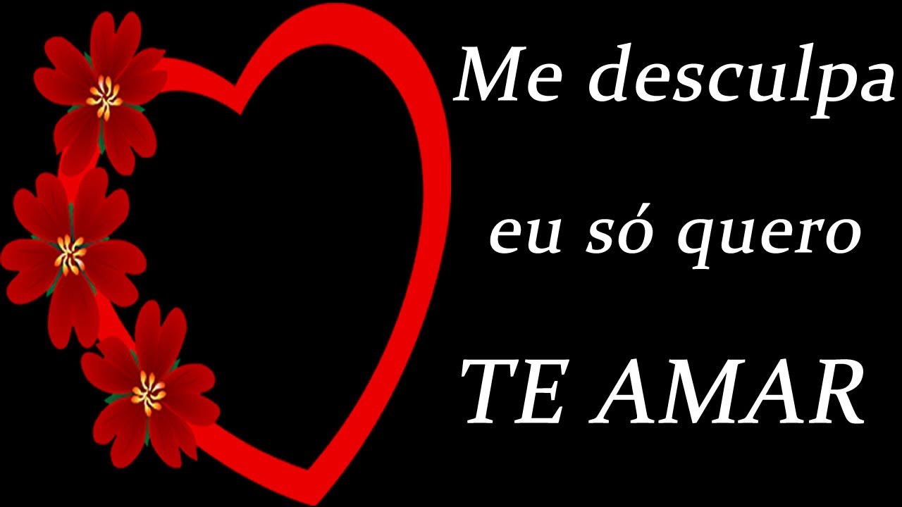 Me Desculpa Eu Só Quero Te Amar. Linda mensagem de perdão