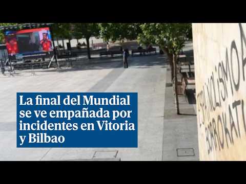 La final del Mundial se ve empañada por incidentes en Vitoria y Bilbao