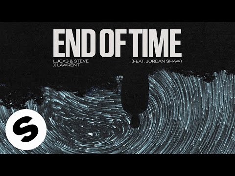 Lucas & Steve x Lawrent - End Of Time (feat. Jordan Shaw) [Official Audio]