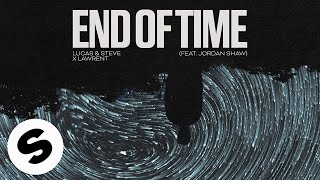 Lucas & Steve x Lawrent - End Of Time (feat. Jordan Shaw) [Official Audio]