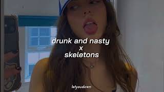 drunk and nasty x skeletons // tiktok version (spe