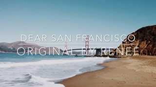 Dear San Francisco || Original By Renee Dawn
