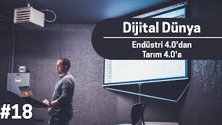 Dijital Dünya #18 - Endüstri 4.0'dan Tarım 4.0'a