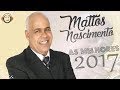MATTOS NASCIMENTO 2017 SÓ AS MELHORES E MAIS TOCADAS