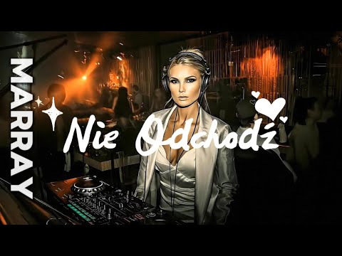 MARRAY – Nie Odchodź | Klubowy Hit 2025 