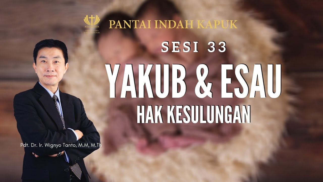 Kitab Kejadian (Sesi 33) – Yakub & Esau – Hak Kesulungan – Pdt. Dr. Ir. Wignyo Tanto, M.M, M.Th