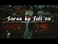saree ke fall sa slowed reverb song || lofi music