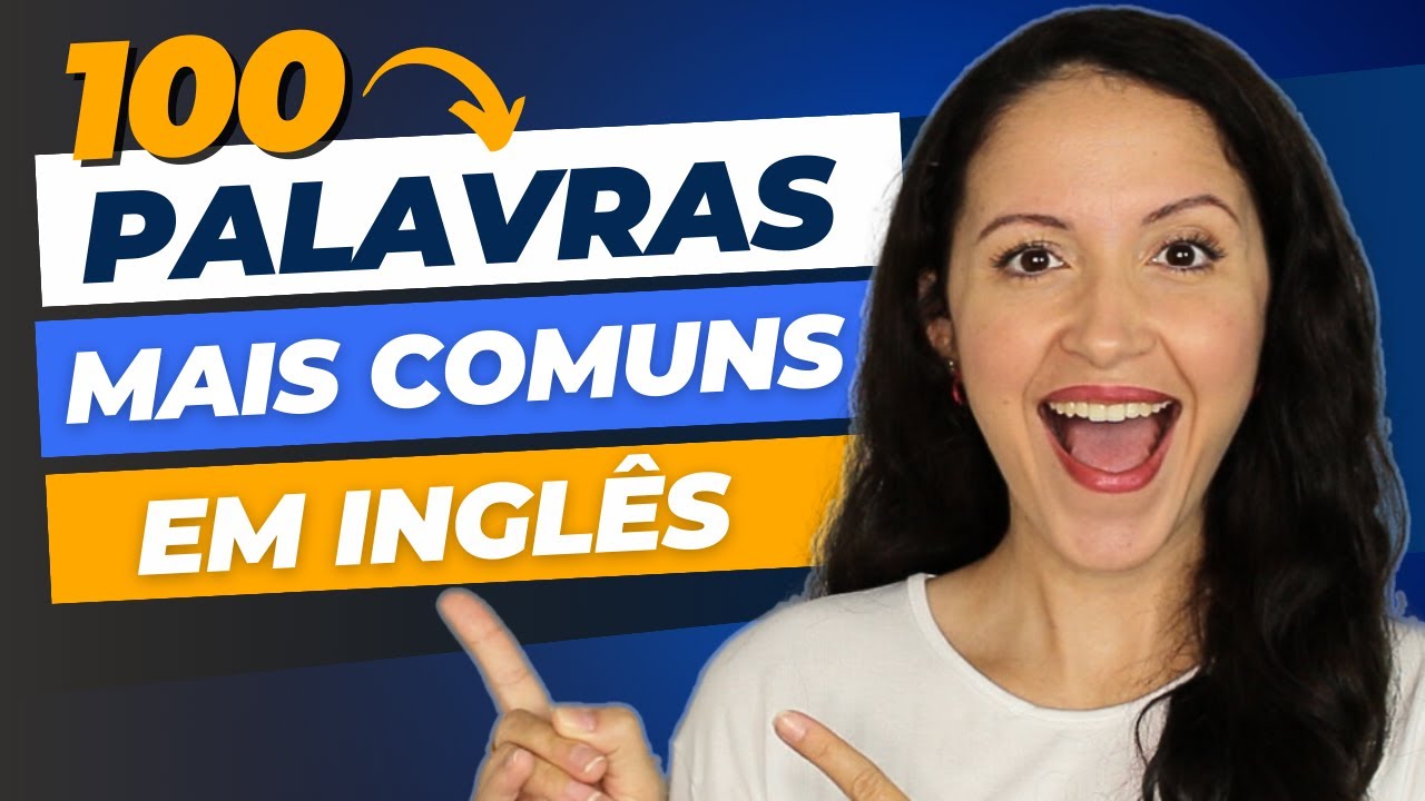 100 Palavras Mais Comuns em Inglês (com Exemplos)