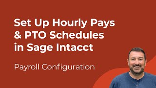 Sage Intacct Payroll: How to Set Up Hourly Pays & PTO Schedules