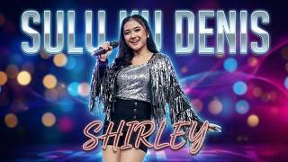 Download lagu SULU KU DENIS - SHIRLEY ( VIDEO) #xaviermusic mp3